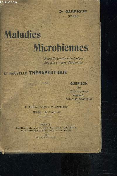 MALADIES MICROBIENNES ET NOUVELLE THERAPEUTIQUE- GUERISON DES TUBERCULOSES, CANCERS, DIVERSES CACHEXIES- avec une planche dpliante en noir et blanc: Thorie de la Karyokinse