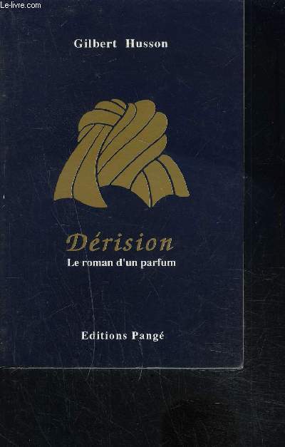 DERISION- LE ROMAN D UN PARFUM