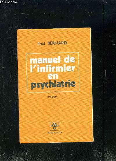 MANUEL DE L INFIRMIER EN PSYCHIATRIE- La sant mentale et sa protection- Les comportements pathologiques de base et leur traitement- Les traitements et les soins- La radaptation