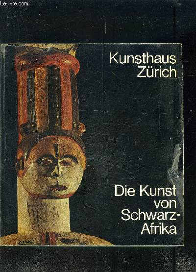 CATALOGUE D EXPOSITION: DIE KUNST VON SCHWARZ- AFRIKA / 31 OCT 1970- 17 JAN 1971- Texte en allemand