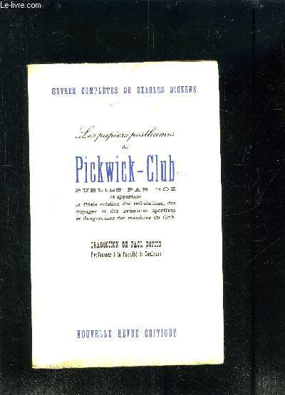 LES PAPIERS POSTHUMES DU PICKWICK-CLUB PUBLIES PAR BOZ et apportant la fidle relation des tribulations, des voyages et des aventures sportives et dangereuses des membres du Club.