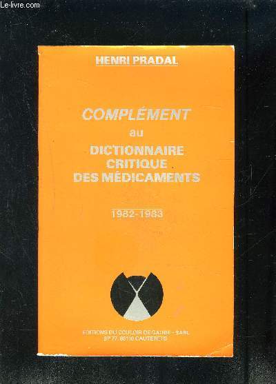 COMPLEMENT AU DICTIONNAIRE CRITIQUE DES MEDICAMENTS- 1982-1983