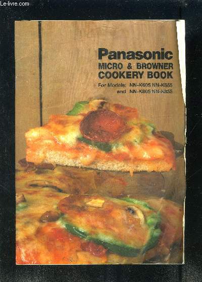 NOTICE D UTILISATION PANASONIC MICRO&BROWNER COOKERY BOOK- Texte en anglais- For Models: NN-K605 NN-K655 and NN-K805 NN-K855