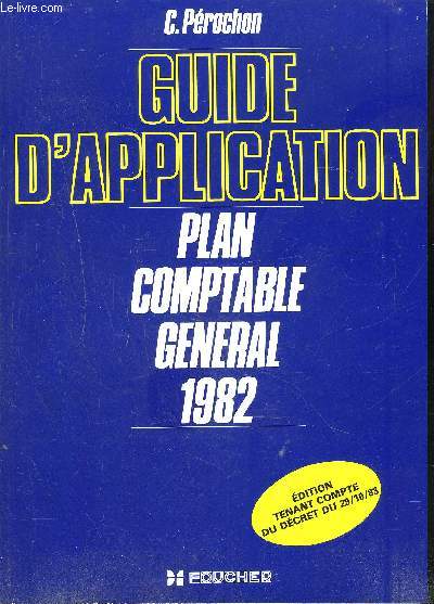 GUIDE D APPLICATION- PLAN COMPTABLE GENERAL 1982- EDITION TENANT COMPTE DU DECRET DU 29/10/83