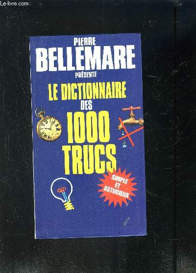 PIERRE BELLEMARE PRESENTE LE DICTIONNAIRE DES 1000 TRUCS