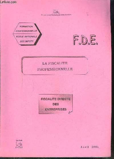 FORMATION PROFESSIONNELLE- LA FISCALITE PROFESSIONNELLE- FDE- FISCALITE DIRECTE DES ENTREPRISES- AVRIL 2001- Champ d'application des bnfices industriels et commerciaux et de l'impt sur les socits- Approche de la fiscalit des entreprises  travers...