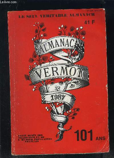 ALMANACH VERMOT 1987- LE SEUL VERITABLE ALMANACH- 101 ANS- PETIT MUSEE DES TRADITIONS ET DE L HUMOUR POPULAIRES FRANCAIS- Listes des Dputs et des Snateurs (photos)- Humour- Faits divers...