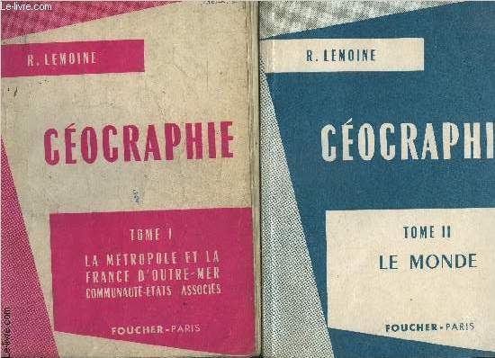 GEOGRAPHIE- TOME I- LA METROPOLE ET LA FRANCE D OUTRE MER COMMUNAUTE ETATS ASSOCIES / TOME II- LE MONDE