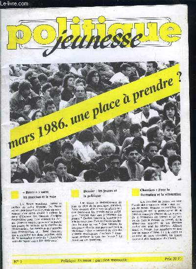 POLITIQUE JEUNESSE N1- MARS 1986- UNE PLACE A PRENDRE?- BEURS: ENTRE LES MARCHES ET LE VOTE- DOSSIER: LES JEUNES ET LA POLITIQUE- CHANTIERS: POUR LA FORMATION ET LA REINSERTION
