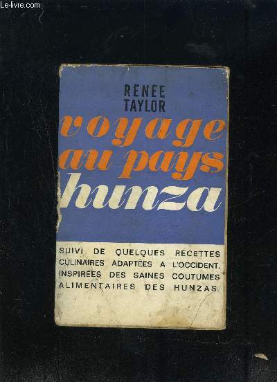 VOYAGE AU PAYS HUNZA- SUIVI DE QUELQUES RECETTES CULINAIRES ADAPTEES A L OCCIDENT INSPIREES DES SAINES COUTUMES ALIMENTAIRES DES HUNZAS