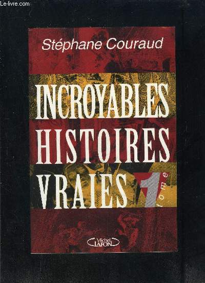INCROYABLES HISTOIRES VRAIES- TOME 1