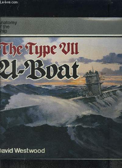 THE TYPE VII- U BOAT- ANATOMY OF THE SHIP- Texte en anglais
