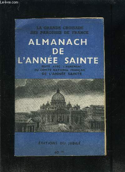 ALMANACH DE L ANNEE SAINTE- LA GRANDE CROISADE DES PAROISSES DE FRANCE