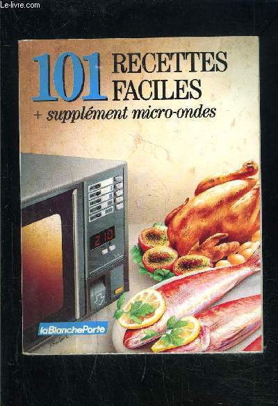 101 RECETTES FACILES + SUPPLEMENT MICRO ONDES