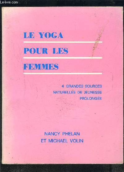 LE YOGA POUR LES FEMMES- 4 GRANDES SOURCES NATURELLES DE JEUNESSE PROLONGEE