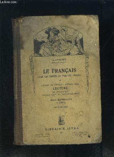 LE FRANCAIS PAR LES CHOSES ET PAR LES IMAGES- LECONS DE CHOSES- VOCABULAIRE- LECTURE ET RECITATION GRAMMAIRE ET ORTHOGRAPHE- COURS ELEMENTAIRE 2e anne