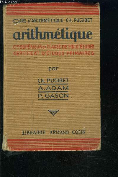 ARITHMETIQUE- COURS SUPERIEUR ET CLASSE DE FIN D ETUDES- CERTIFICAT D ETUDES PRIMAIRES