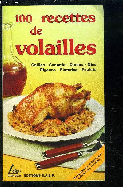 100 RECETTES DE VOLAILLES- CAILLES CANARD DINDES OEIS PIGEONS PINTADES POULETS