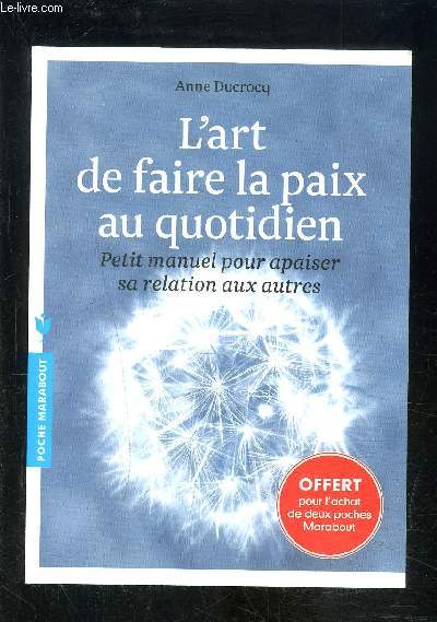 L ART DE FAIRE LA PAIX AU QUOTIDIEN- PETIT MANUEL POUR APAISER SA RELATION AUX AUTRES