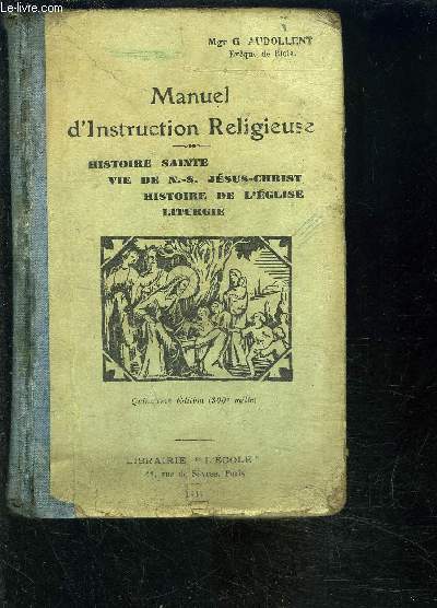 MANUEL D INSTRUCTION RELIGIEUSE- HISTOIRE SAINTE- VIE DE N S JESUS CHRIST- HISTOIRE DE L EGLISE- LITURGIE