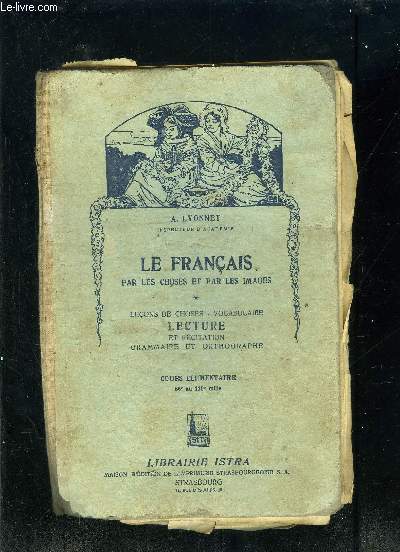 LE FRANCAIS PAR LES CHOSES ET PAR LES IMAGES- LECONS DE CHOSES- VOCABULAIRE- LECTURE ET RECITATION- GRAMMAIRE ET ORTHOGRAPHE- COURS ELEMENTAIRE