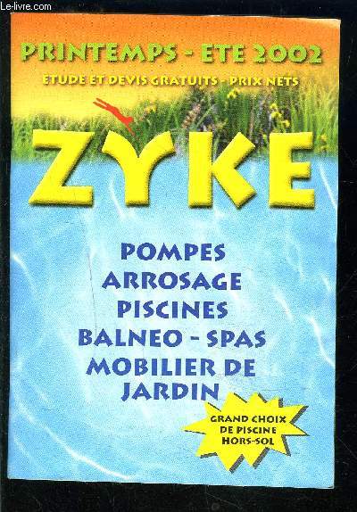 ZYKE- CATALOGUE- POMPES ARROSAGE PISCINES BALNEO SPAS MOBILIER DE JARDIN- PRINTEMPS ETE 2002- ETUDE ET DEVIS GRATUITS PRIX NETS