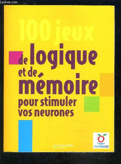 100 JEUX DE LOGIQUE ET DE MEMOIRE POUR STIMULER VOS NEURONES