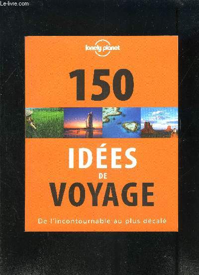 150 IDEES DE VOYAGE- DE L INCONTOURNABLE AU PLUS DECALE
