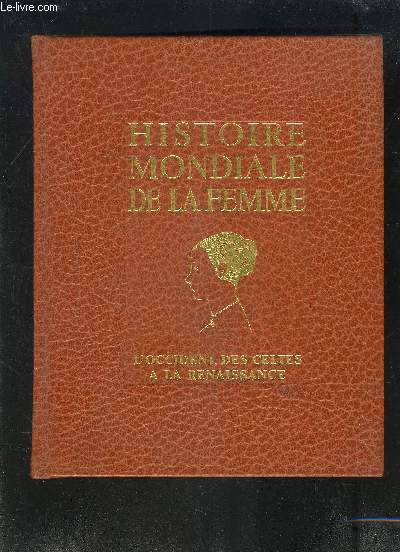 HISTOIRE MONDIALE DE LA FEMME- L OCCIDENT, DES CELTES A LA RENAISSANCE- TOME 2