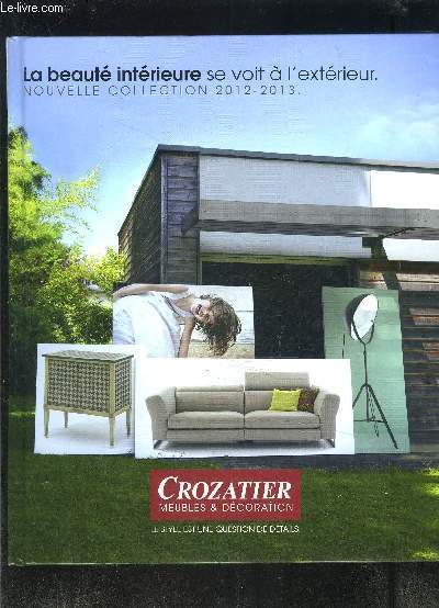 CROZATIER MEUBLES ET DECORATION- LA BEAUTE INTERIEURE SE VOIT A L EXTERIEUR- NOUVELLE COLLECTION 2012-2013