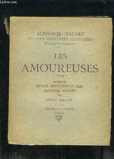 OEUVRES COMPLETES- TOME 1 A 20- TOME 1: Les amoureuses 1858 prcd de Retour sentimental vers Alphonse Daudet par Henri Braud - Le roman du Chaperon rouge Scnes et fantaisies 1862 / TOME 2: Le petit chose- Histoire d'un enfant 1868 / TOME 3: Lettres ..