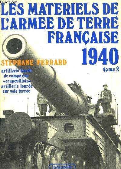 LES MATERIELS DE L ARMEE DE TERRE FRANCAISE 1940- TOME 2