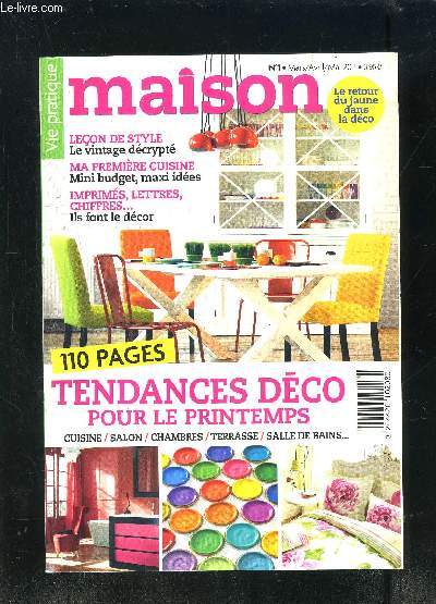VIE PRATIQUE- MAISON N1- MARS AVRIL MAI 2011- Leon de style Le vintage dcrypt- Ma premire cuisine Mini budget, maxi ides- Imprims, lettres, chiffres...Ils font le dcor- tendances dco pour le printemps- Le retour du jaune dans la dco