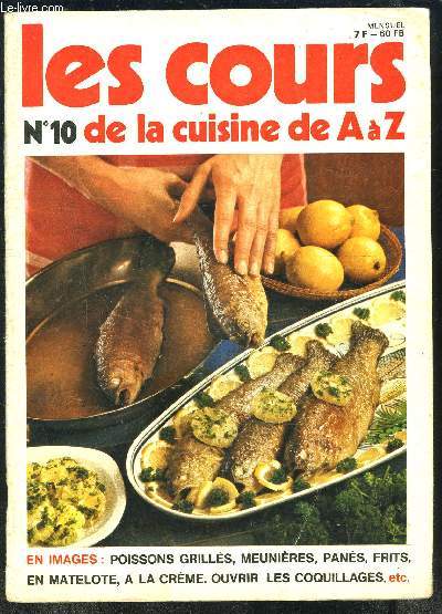 LES COURS DE LA CUISINE DE A A Z- N10- Les cuissons rapides- La friture- Les cuissons longues- Les coquillages- Art de la table...