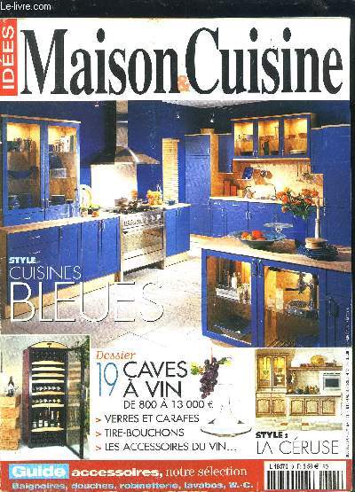 IDEES MAISON ET CUISINE- N6- oct nov 2004- Style cuisines bleues- Dossier 19 caves  vin de 800  13000?- verres et carafes- tire bouchons- les accessoires du vin- Style La cruse- Guide accessoires: baignoires, douches, robinetterie, lavabos, wc...