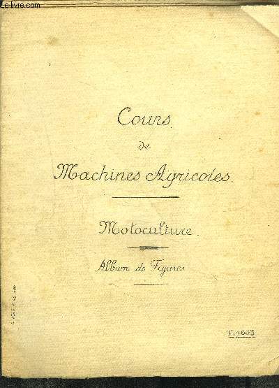 COURS DE MACHINES AGRICOLES- 2 PLAQUETTES- MOTOCULTURE- ALBUM DE FIGURES + 2e partie: MOTEURS AGRICOLES- ALBUM DE FIGURES