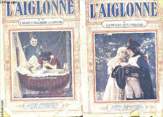 L AIGLONNE- 2 TOMES EN 2 VOLUMES- TOME 1. L ENFANT DES PRISONS- TOMES 2. L AIGLE L AIGLONNE ET L AIGLON