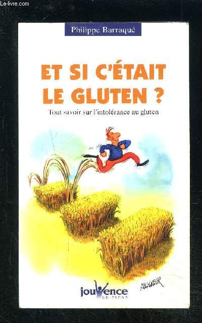 ET SI C ETAIT LE GLUTEN? TOUT SAVOIR SUR L INTOLERANCE AU GLUTEN
