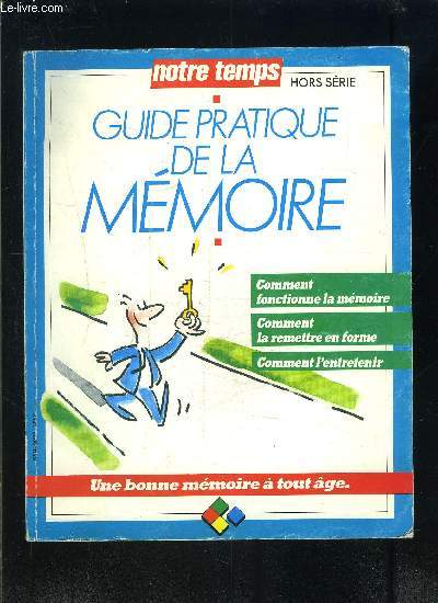 GUIDE PRATIQUE DE LA MEMOIRE- NOTRE TEMPS HORS SERIE- COMMENT FONCTIONNE LA MEMOIRE- COMMENT LA REMETTRE EN FORME- COMMENT L ENTRETENIR