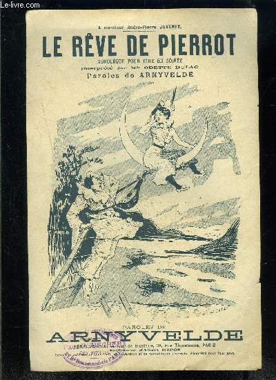 LE REVE DE PIERROT- MONOLOGUE POUR DIRE EN SOIREE- PAROLES DE ARNYVELDE- A M. ANDRE PIERRE JUVENET- INTREPRETE PAR Mlle O. DULAC