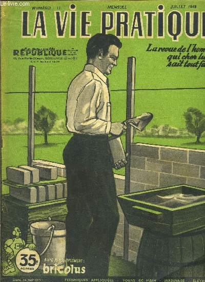 LA VIE PRATIQUE- N11- LA REVUE DE L HOMME QUI, CHEZ LUI, SAIT TOUT FAIRE- JUILLET 1948- CONSTRUISEZ UN MUR DE CLOTURE
