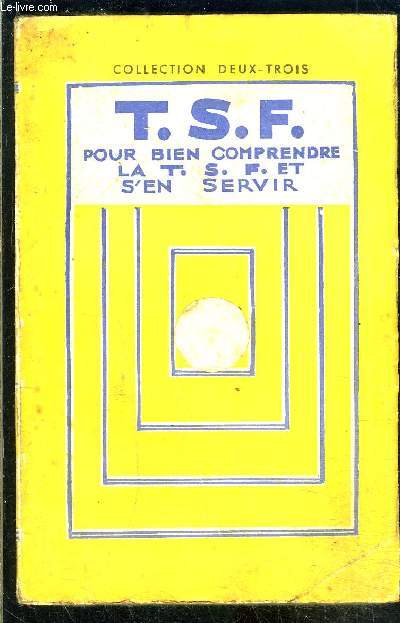 T.S.F. POUR BIEN COMPRENDRE LA T.S.F. ET S EN SERVIR- LA TELEPHONIE SANS FIL