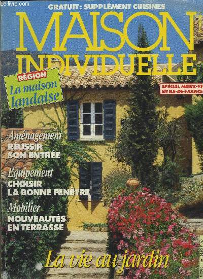 LA MAISON INDIVIDUELLE- N149- SPECIAL MIEUX VIVRE EN ILE DE FRANCE- LA MAISON LANDAISE- REUSSIR SON ENTREE- CHOISIR UNE BONNE FENETRE- LA VIE AU JARDIN...