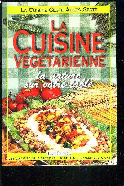 LA CUISINE VEGETARIENNE- LA NATURE SUR VOTRE TABLE- LA CUISINE GESTE APRES GESTE