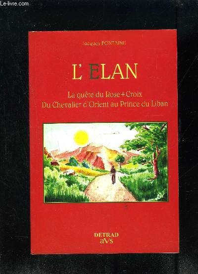 L ELAN- LA QUETE DU ROSE+ CROIX- DU CHEVALIER D ORIENT AU PRINCE DU LIBAN