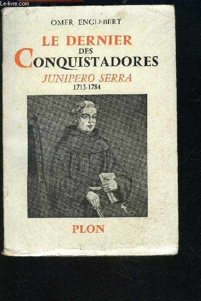 LE DERNIER DES CONQUISTADORES- JUNIPERO SERRA 1713-1784