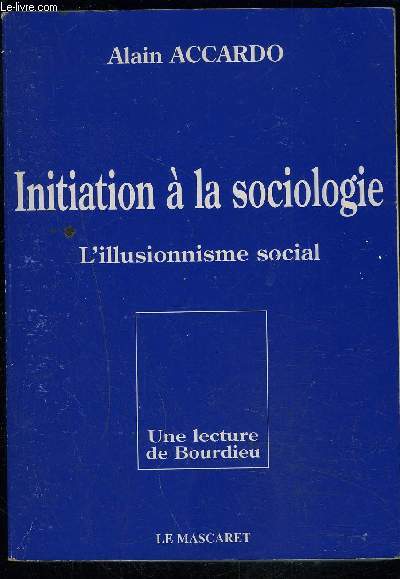 INITIATION A LA SOCIOLOGIE L ILLUSIONNISME SOCIAL- UNE LECTURE DE BOURDIEU