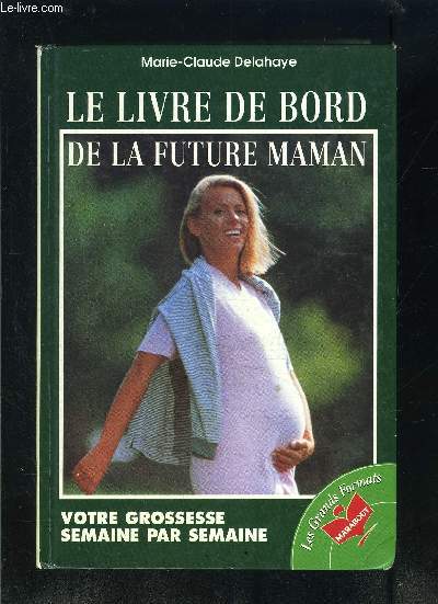 LE LIVRE DE BORD- DE LA FUTURE MAMAN- VOTRE GROSSESSE SEMAINE PAR SEMAINE -  D 9782501015509