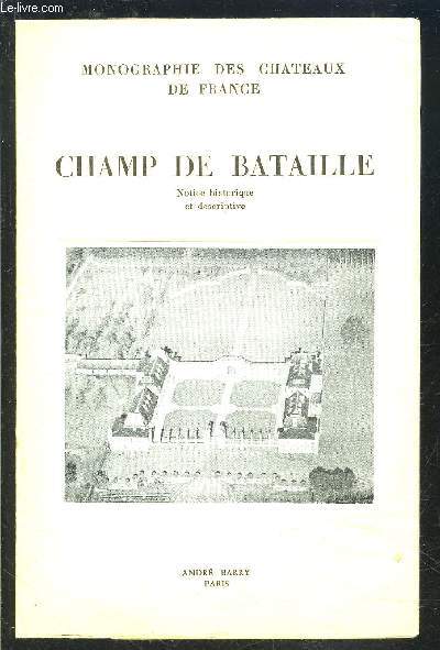 CHAMP DE BATAILLE- NOTICE HISTORIQUE ET DESCRIPTIVE- MONOGRAPHIE DES CHATEAUX DE FRANCE- DUC D HARCOURT