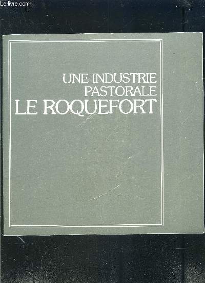 UNE INDUSTRIE PASTORALE LE ROQUEFORT